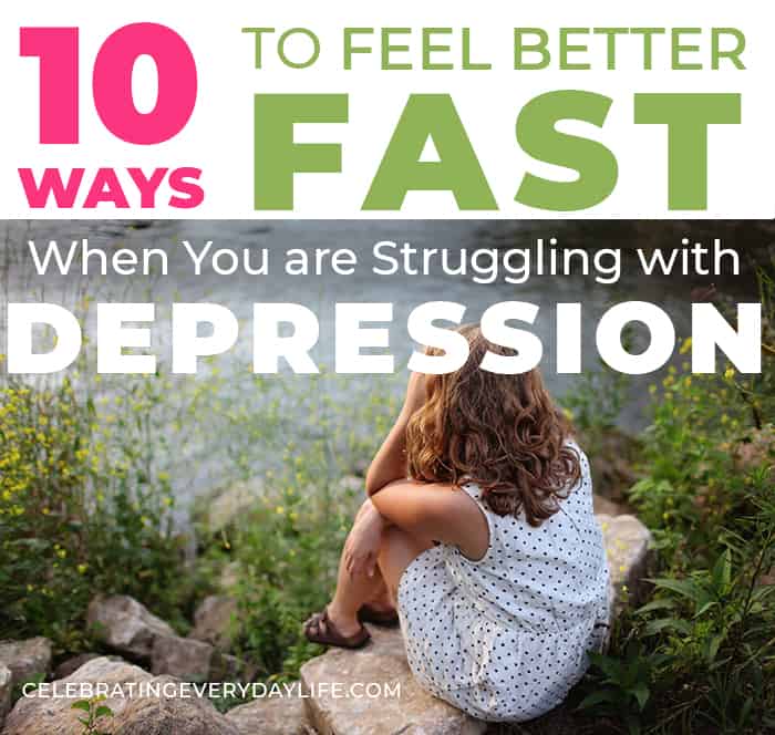 10 Ways to Feel Better Fast When You are Struggling with Depression